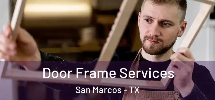 Door Frame Services San Marcos - TX