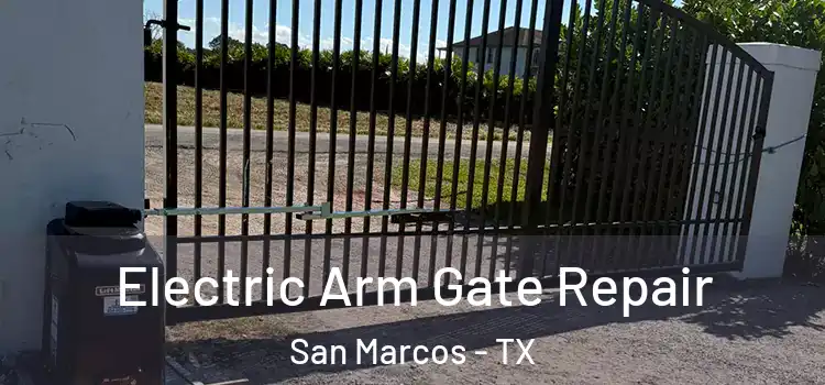 Electric Arm Gate Repair San Marcos - TX