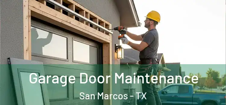 Garage Door Maintenance San Marcos - TX