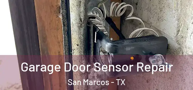 Garage Door Sensor Repair San Marcos - TX