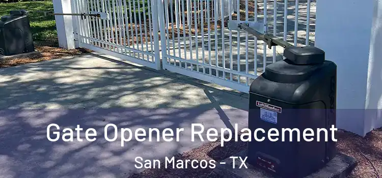Gate Opener Replacement San Marcos - TX